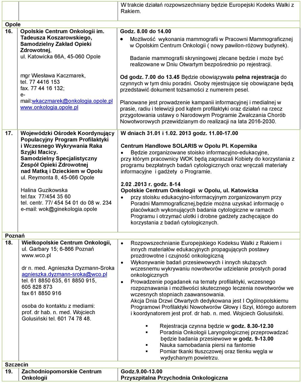 Wjewódzki Ośrdek Krdynujący Ppulacyjny Prgram Prfilaktyki i Wczesneg Wykrywania Raka Szyjki Macicy. Samdzielny Specjalistyczny Zespół Opieki Zdrwtnej nad Matką i Dzieckiem w Oplu ul.