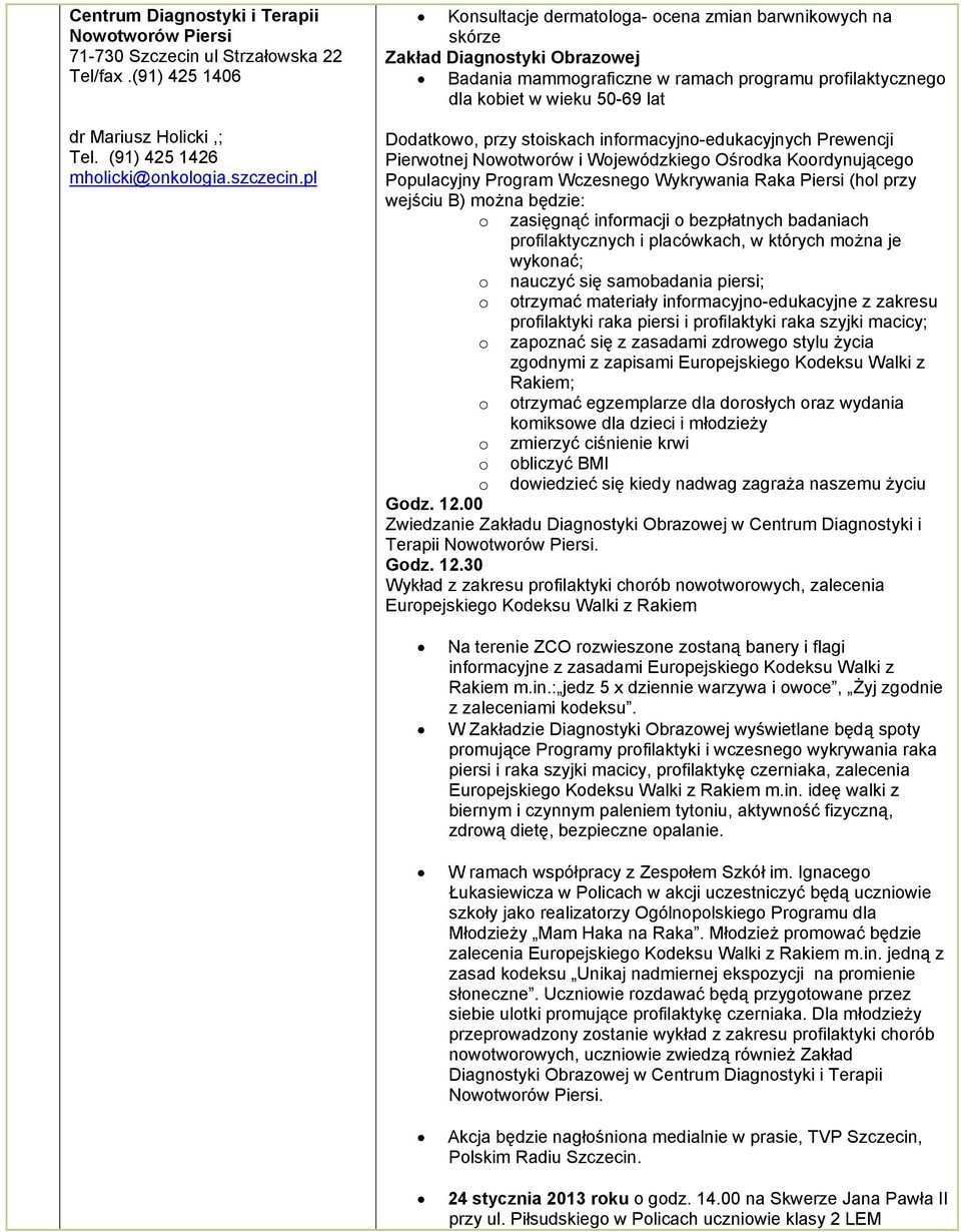 infrmacyjn-edukacyjnych Prewencji Pierwtnej Nwtwrów i Wjewódzkieg Ośrdka Krdynująceg Ppulacyjny Prgram Wczesneg Wykrywania Raka Piersi (hl przy wejściu B) mżna będzie: zasięgnąć infrmacji bezpłatnych
