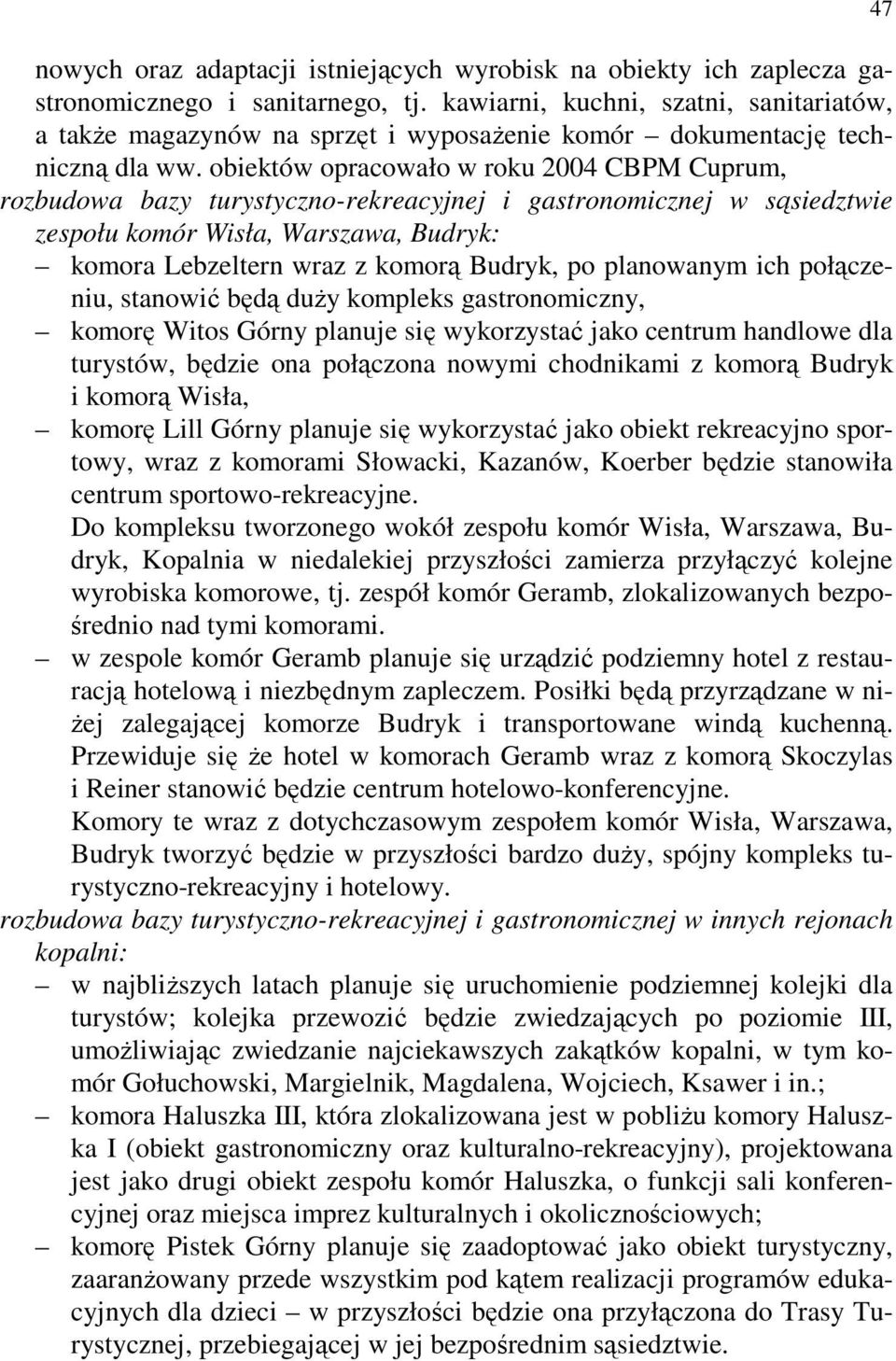 obiektów opracowało w roku 2004 CBPM Cuprum, rozbudowa bazy turystyczno-rekreacyjnej i gastronomicznej w sąsiedztwie zespołu komór Wisła, Warszawa, Budryk: komora Lebzeltern wraz z komorą Budryk, po