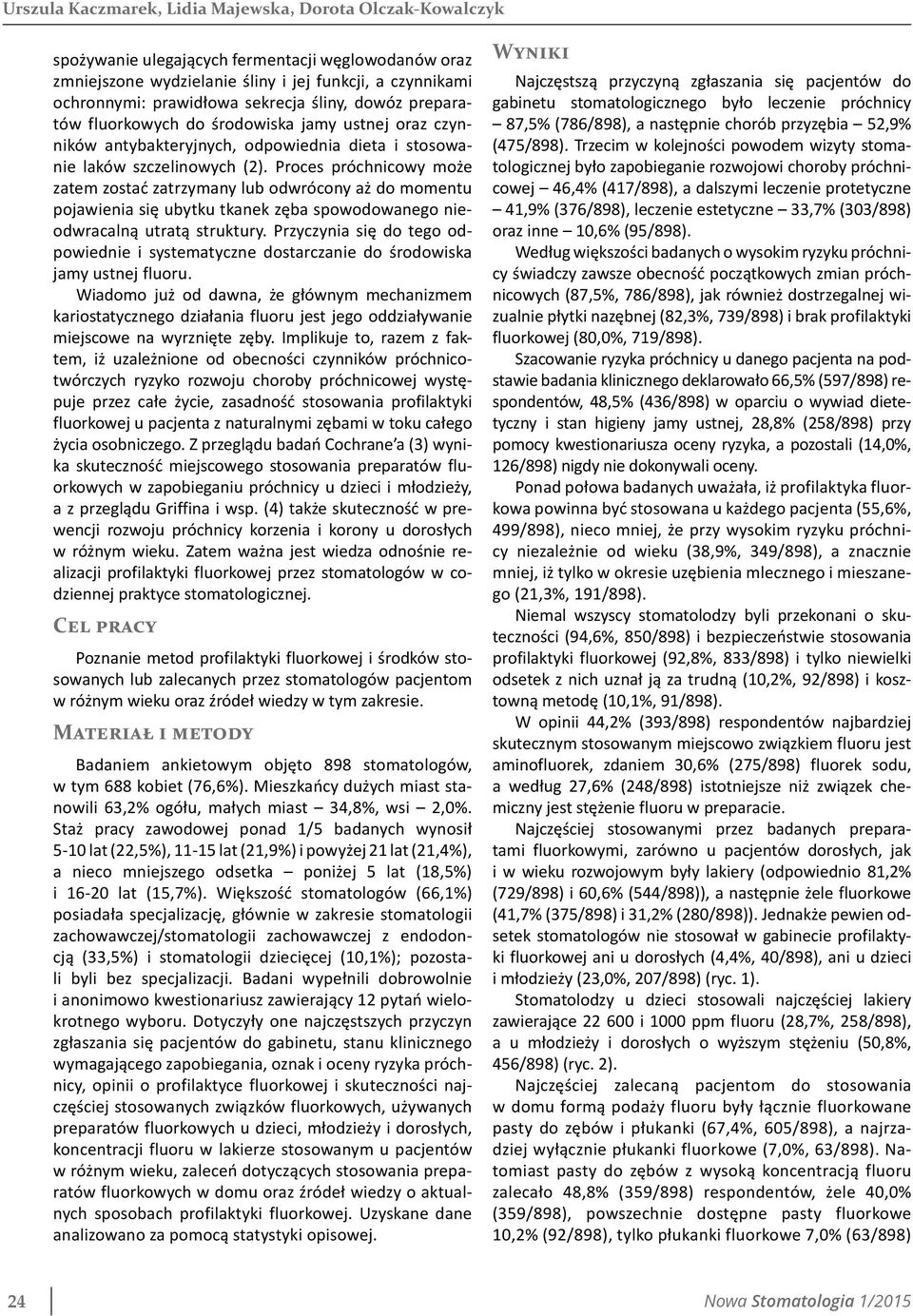 Proces próchnicowy może zatem zostać zatrzymany lub odwrócony aż do momentu pojawienia się ubytku tkanek zęba spowodowanego nieodwracalną utratą struktury.