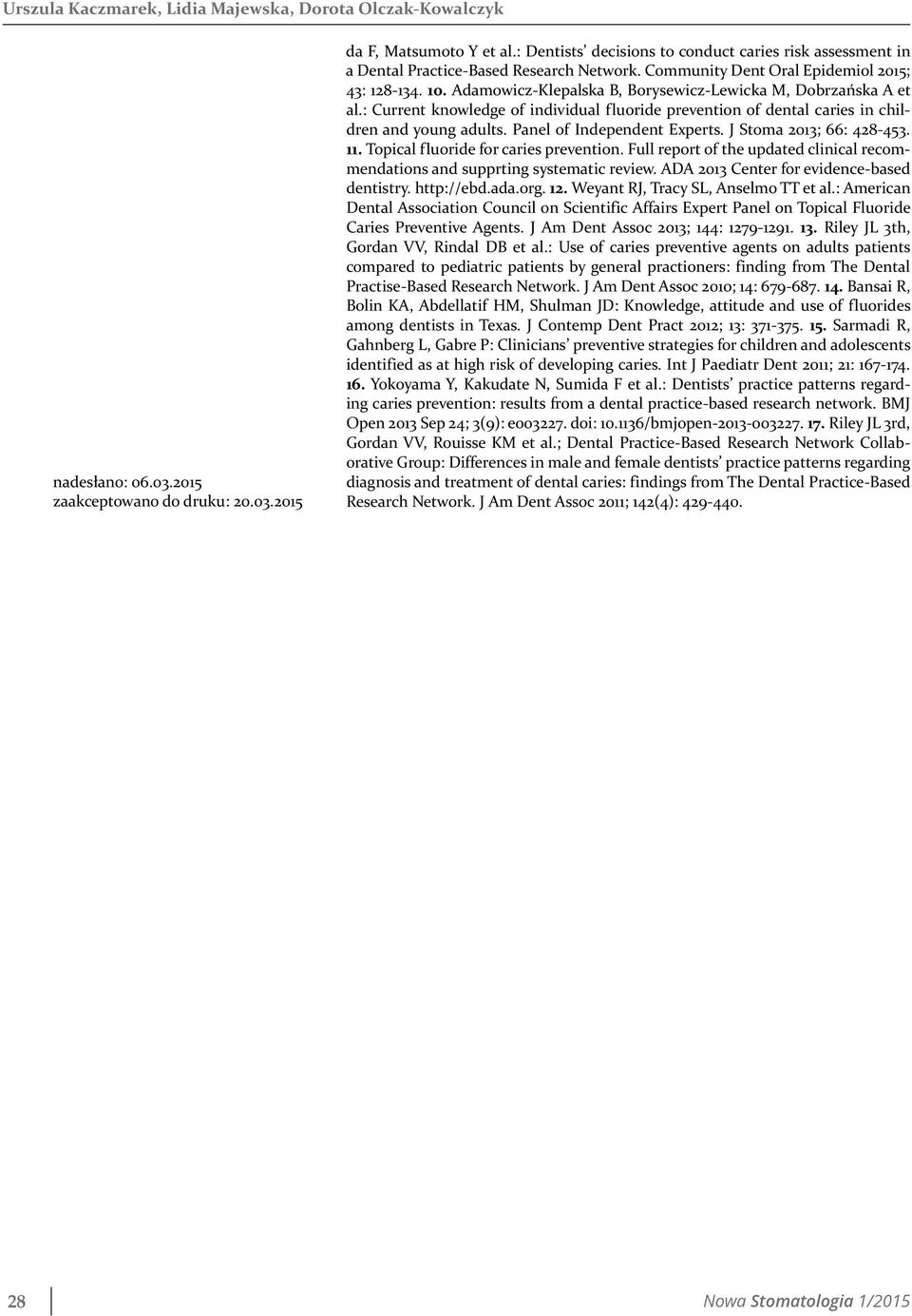 Adamowicz-Klepalska B, Borysewicz-Lewicka M, Dobrzańska A et al.: Current knowledge of individual fluoride prevention of dental caries in children and young adults. Panel of Independent Experts.