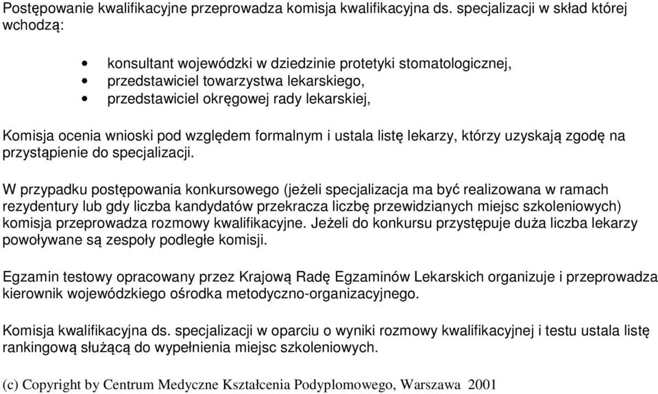 wnioski pod względem formalnym i ustala listę lekarzy, którzy uzyskają zgodę na przystąpienie do specjalizacji.