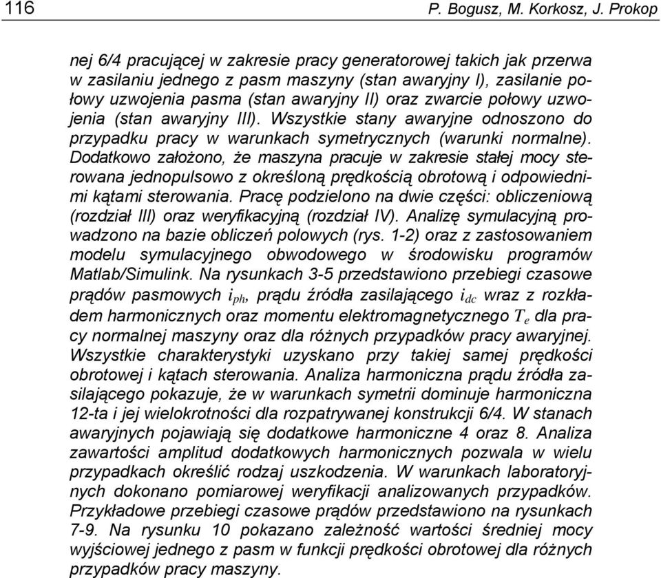 połowy uzwojenia (stan awaryjny III). Wszystkie stany awaryjne odnoszono do przypadku pracy w warunkach symetrycznych (warunki normalne).
