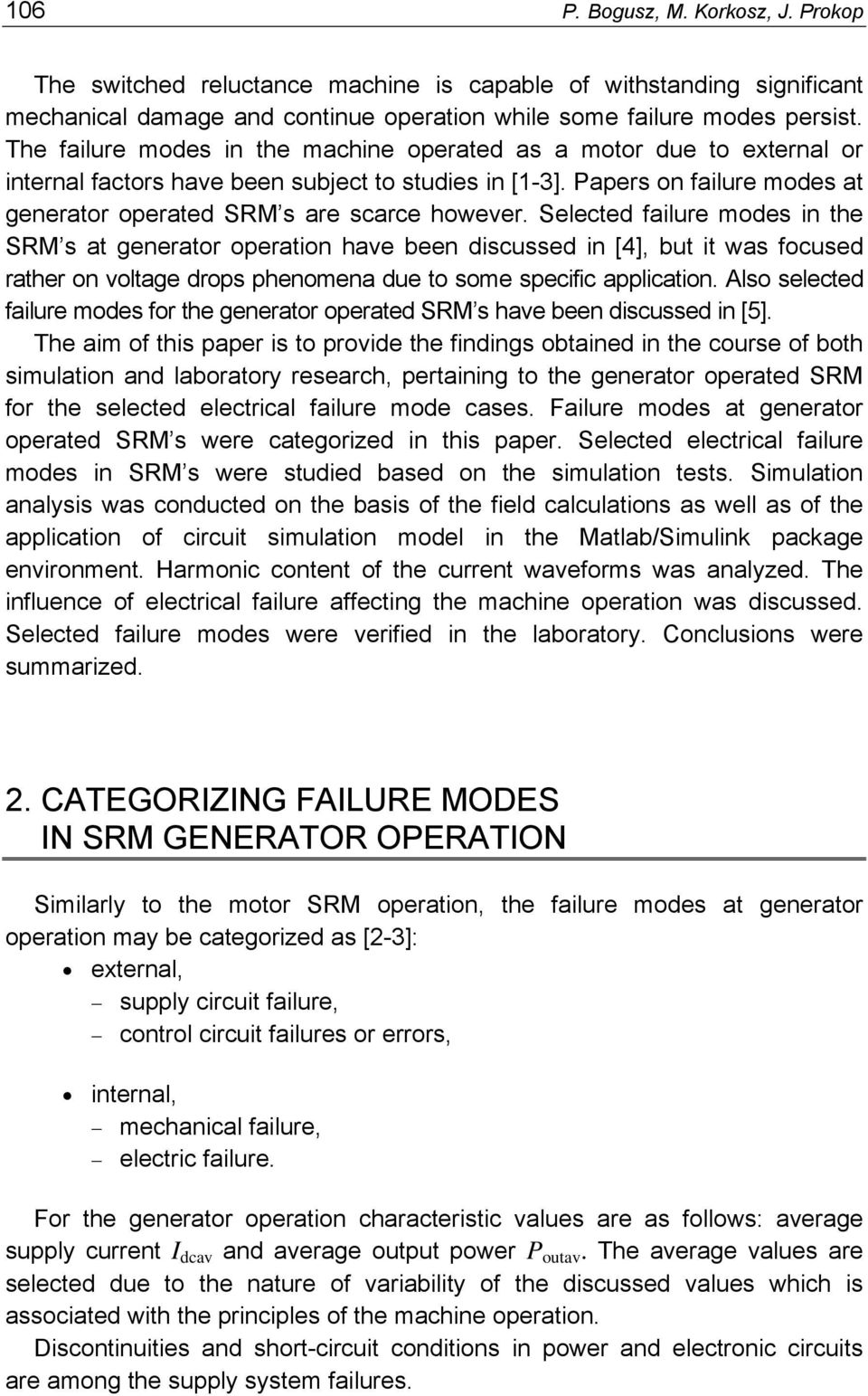 Selected failure modes in the SRM s at generator operation have been discussed in [4], but it was focused rather on voltage drops phenomena due to some specific application.