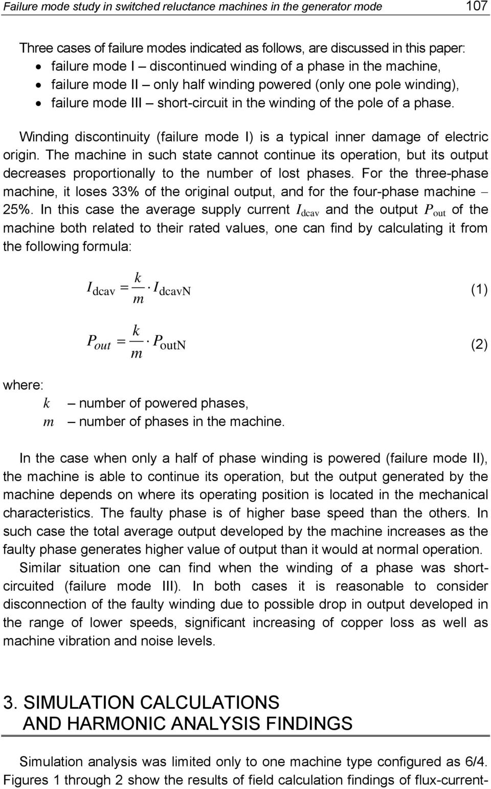 Winding discontinuity (failure mode I) is a typical inner damage of electric origin.
