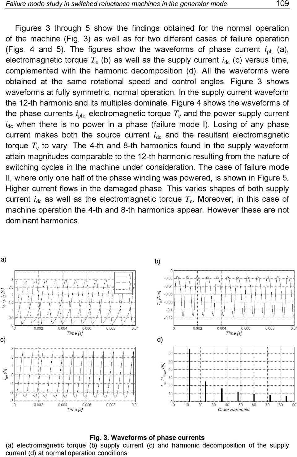 The figures show the waveforms of phase current i ph (a), electromagnetic torque T e (b) as well as the supply current i dc (c) versus time, complemented with the harmonic decomposition (d).