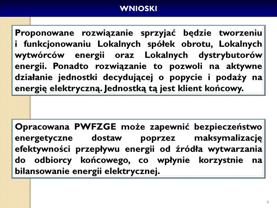 Ponadto rozwiązanie to pozwoli na aktywne działanie jednostki decydującej o popycie i poda y na energię elektryczną.