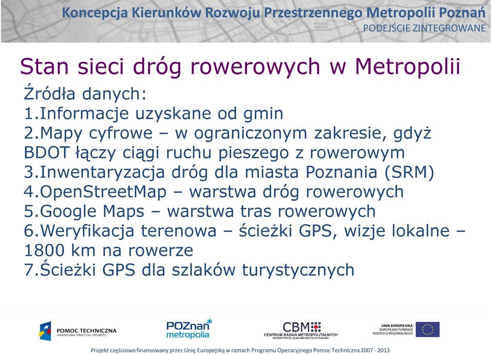 Inwentaryzacja dróg dla miasta Poznania (SRM) 4.OpenStreetMap warstwa dróg rowerowych 5.