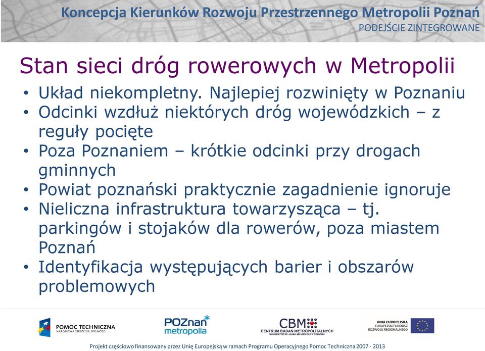 Poznaniem krótkie odcinki przy drogach gminnych Powiat poznański praktycznie zagadnienie ignoruje