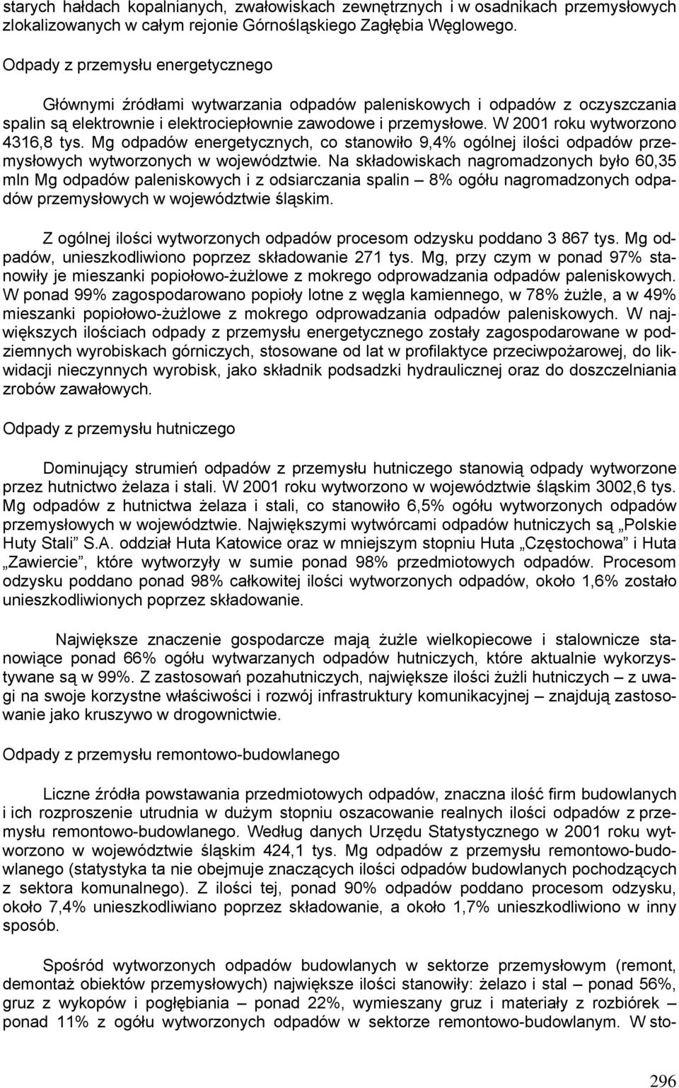 W 2001 roku wytworzono 4316,8 tys. Mg odpadów energetycznych, co stanowiło 9,4% ogólnej ilości odpadów przemysłowych wytworzonych w województwie.