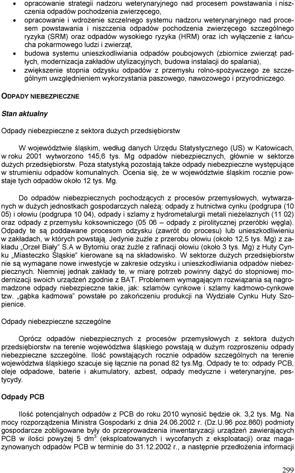 unieszkodliwiania odpadów poubojowych (zbiornice zwierząt padłych, modernizacja zakładów utylizacyjnych, budowa instalacji do spalania), zwiększenie stopnia odzysku odpadów z przemysłu