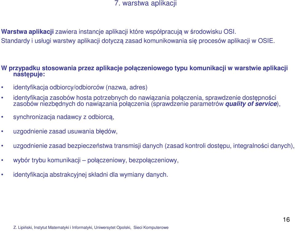 nawiązania połączenia, sprawdzenie dostępności zasobów niezbędnych do nawiązania połączenia (sprawdzenie parametrów quality of service), synchronizacja nadawcy z odbiorcą, uzgodnienie zasad usuwania