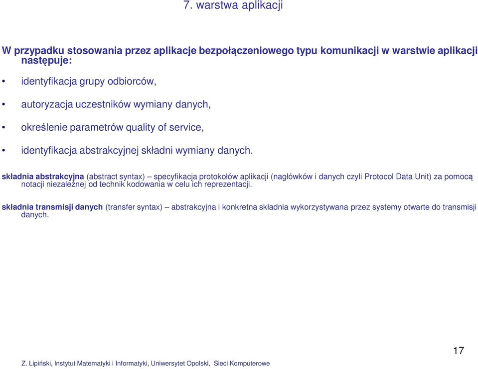 składnia abstrakcyjna (abstract syntax) specyfikacja protokołów aplikacji (nagłówków i danych czyli Protocol Data Unit) za pomocą notacji niezależnej od