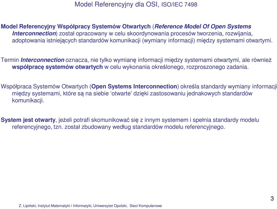 Termin Interconnection oznacza, nie tylko wymianę informacji między systemami otwartymi, ale również współpracę systemów otwartych w celu wykonania określonego, rozproszonego zadania.