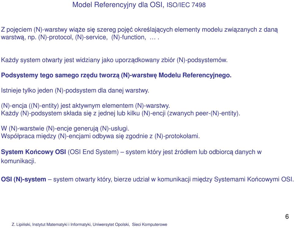 Istnieje tylko jeden (N)-podsystem dla danej warstwy. (N)-encja ((N)-entity) jest aktywnym elementem (N)-warstwy. Każdy (N)-podsystem składa się z jednej lub kilku (N)-encji (zwanych peer-(n)-entity).