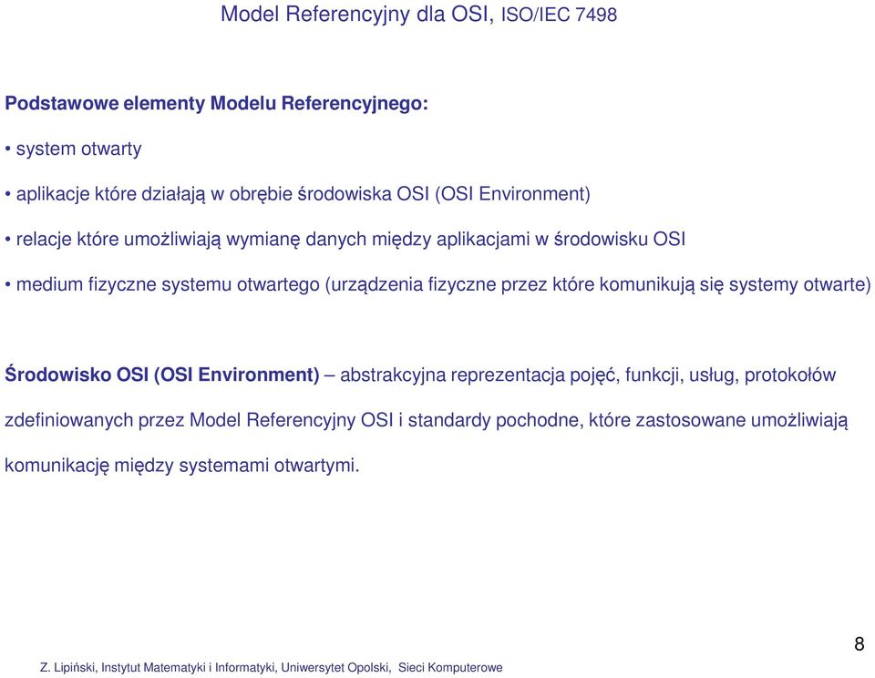 (urządzenia fizyczne przez które komunikują się systemy otwarte) Środowisko OSI (OSI Environment) abstrakcyjna reprezentacja pojęć, funkcji,