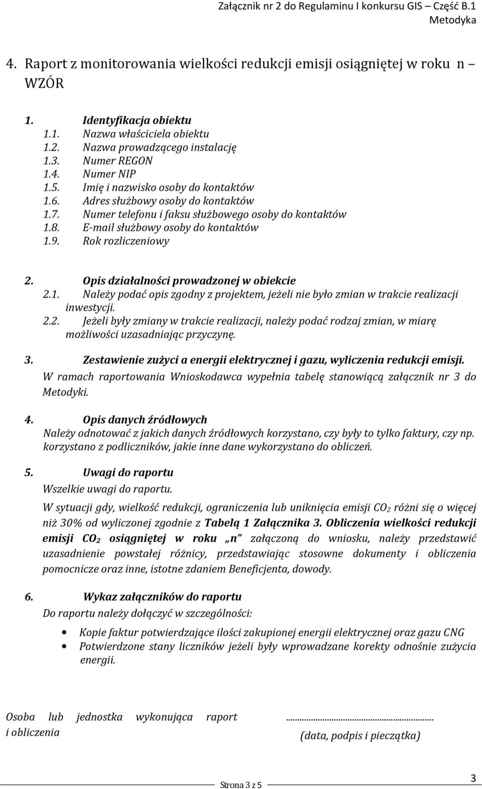Opis działalności prowadzonej w obiekcie 2.1. Należy podać opis zgodny z projektem, jeżeli nie było zmian w trakcie realizacji inwestycji. 2.2. Jeżeli były zmiany w trakcie realizacji, należy podać rodzaj zmian, w miarę możliwości uzasadniając przyczynę.