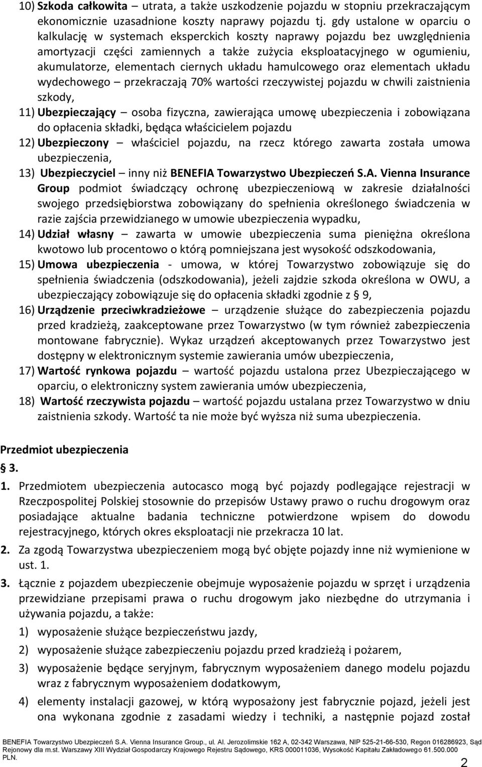 elementach ciernych układu hamulcowego oraz elementach układu wydechowego przekraczają 70% wartości rzeczywistej pojazdu w chwili zaistnienia szkody, 11) Ubezpieczający osoba fizyczna, zawierająca