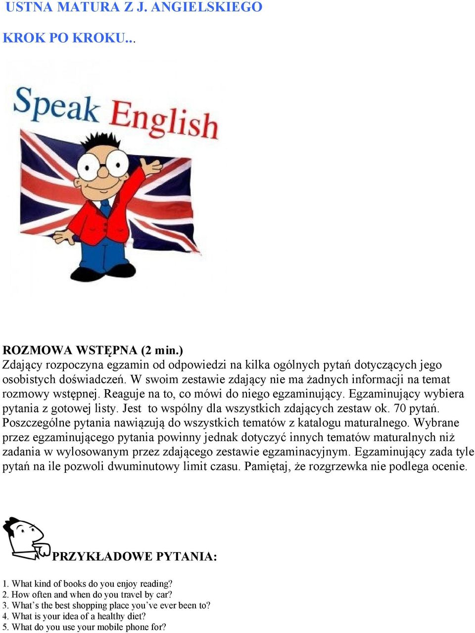 Jest to wspólny dla wszystkich zdających zestaw ok. 70 pytań. Poszczególne pytania nawiązują do wszystkich tematów z katalogu maturalnego.