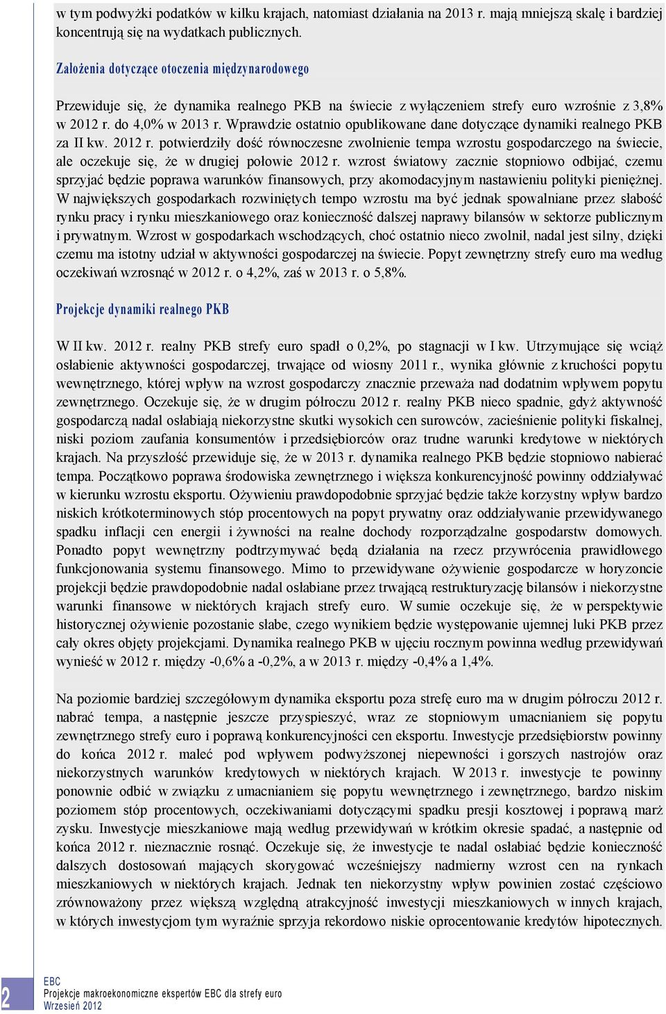 Wprawdzie ostatnio opublikowane dane dotyczące dynamiki realnego PKB za II kw. 2012 r.