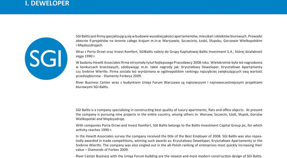 , której działalność sięga 1990 r. W badaniu Hewitt Associates firma otrzymała tytuł Najlepszego Pracodawcy 2008 roku. Wielokrotnie była też nagrodzona w konkursach branżowych, zdobywając m.in.