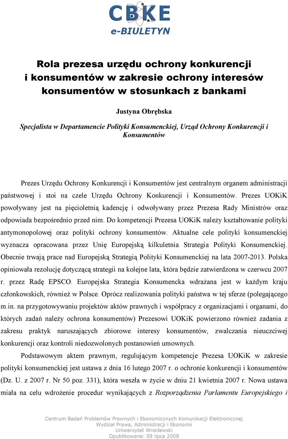 Prezes UOKiK powoływany jest na pięcioletnią kadencję i odwoływany przez Prezesa Rady Ministrów oraz odpowiada bezpośrednio przed nim.