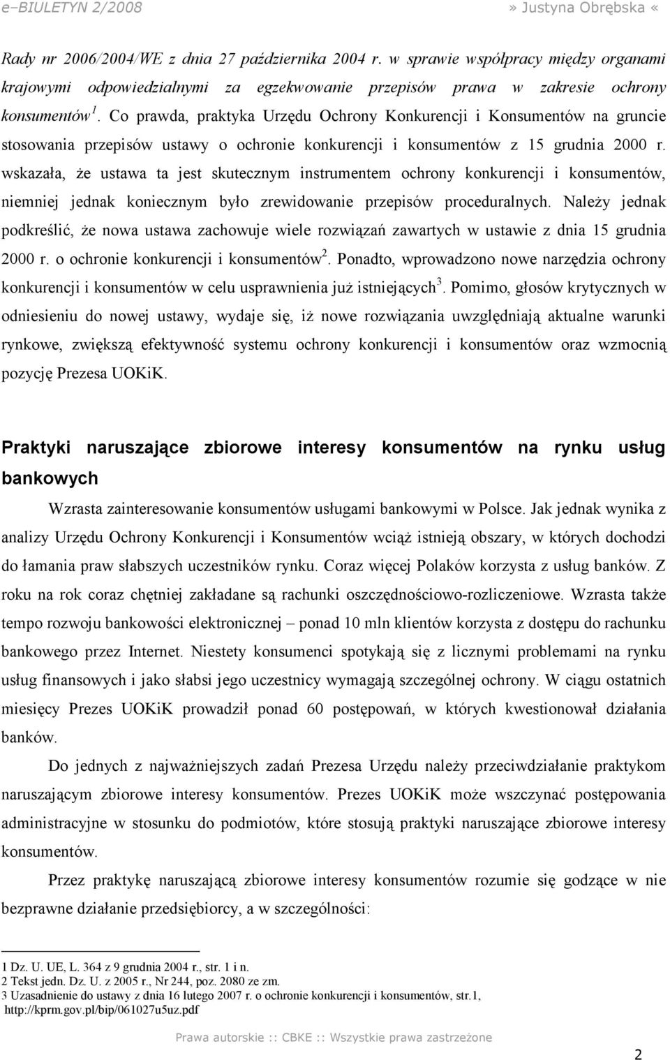 wskazała, że ustawa ta jest skutecznym instrumentem ochrony konkurencji i konsumentów, niemniej jednak koniecznym było zrewidowanie przepisów proceduralnych.