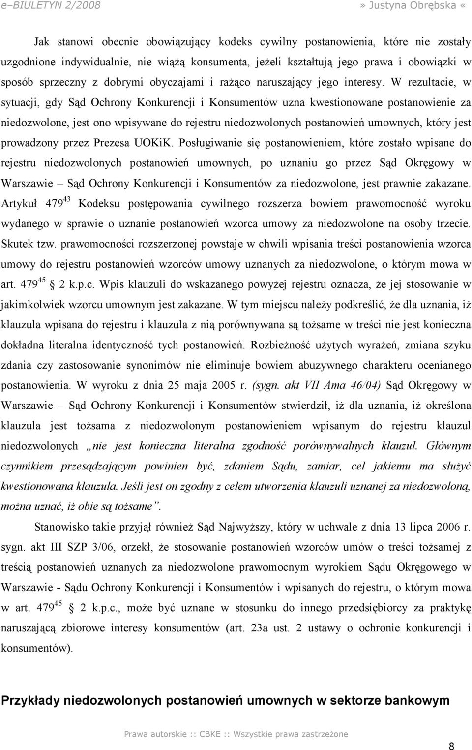 W rezultacie, w sytuacji, gdy Sąd Ochrony Konkurencji i Konsumentów uzna kwestionowane postanowienie za niedozwolone, jest ono wpisywane do rejestru niedozwolonych postanowień umownych, który jest