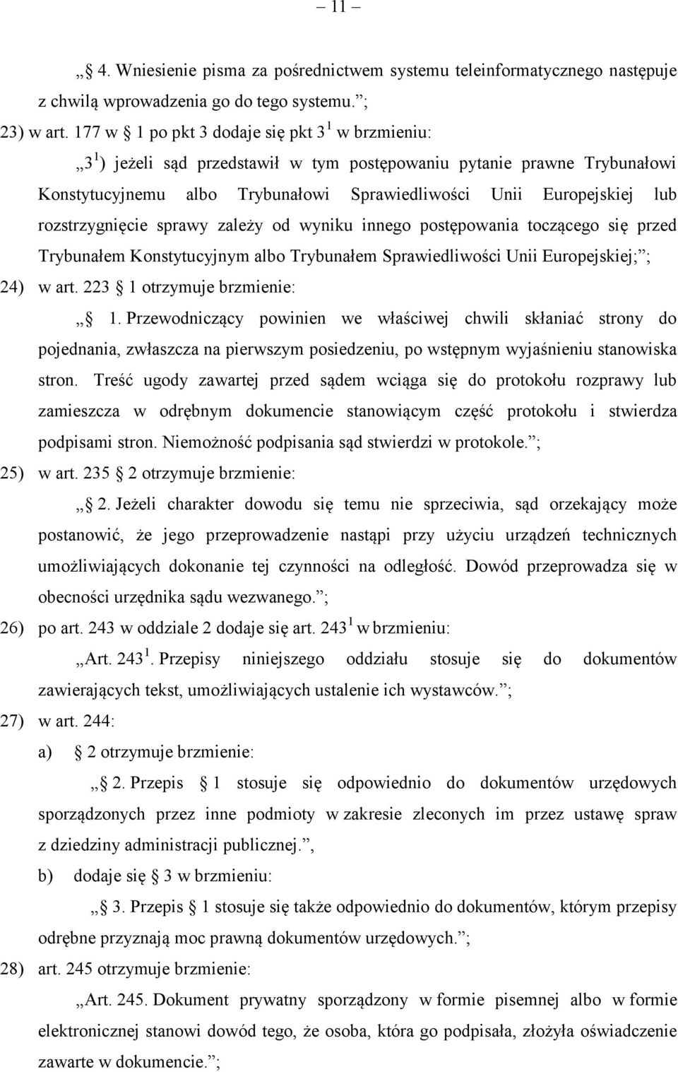 rozstrzygnięcie sprawy zależy od wyniku innego postępowania toczącego się przed Trybunałem Konstytucyjnym albo Trybunałem Sprawiedliwości Unii Europejskiej; ; 24) w art. 223 1 otrzymuje brzmienie: 1.