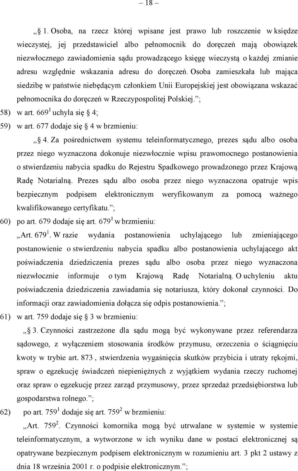 Osoba zamieszkała lub mająca siedzibę w państwie niebędącym członkiem Unii Europejskiej jest obowiązana wskazać pełnomocnika do doręczeń w Rzeczypospolitej Polskiej. ; 58) w art.