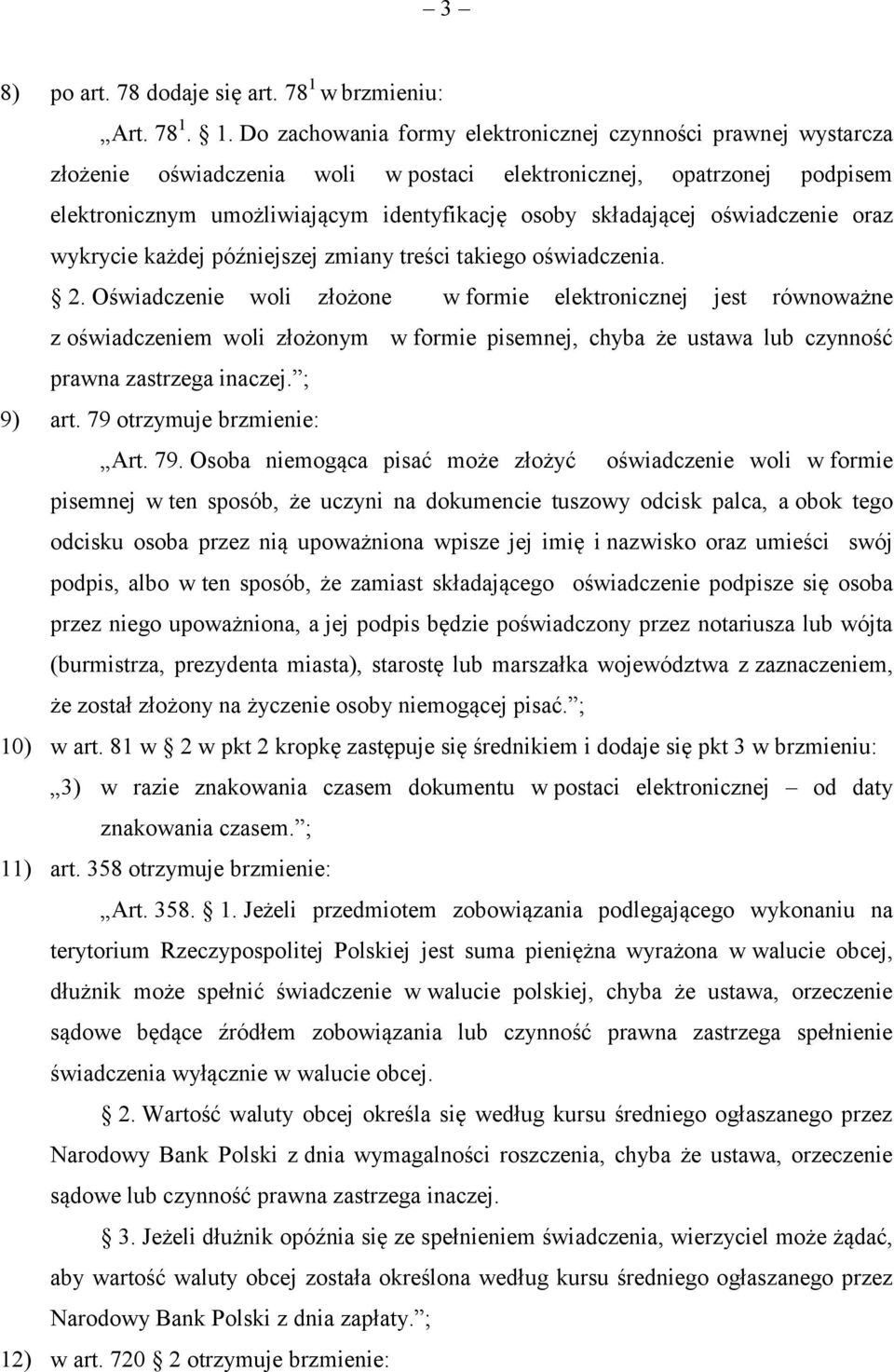1. Do zachowania formy elektronicznej czynności prawnej wystarcza złożenie oświadczenia woli w postaci elektronicznej, opatrzonej podpisem elektronicznym umożliwiającym identyfikację osoby