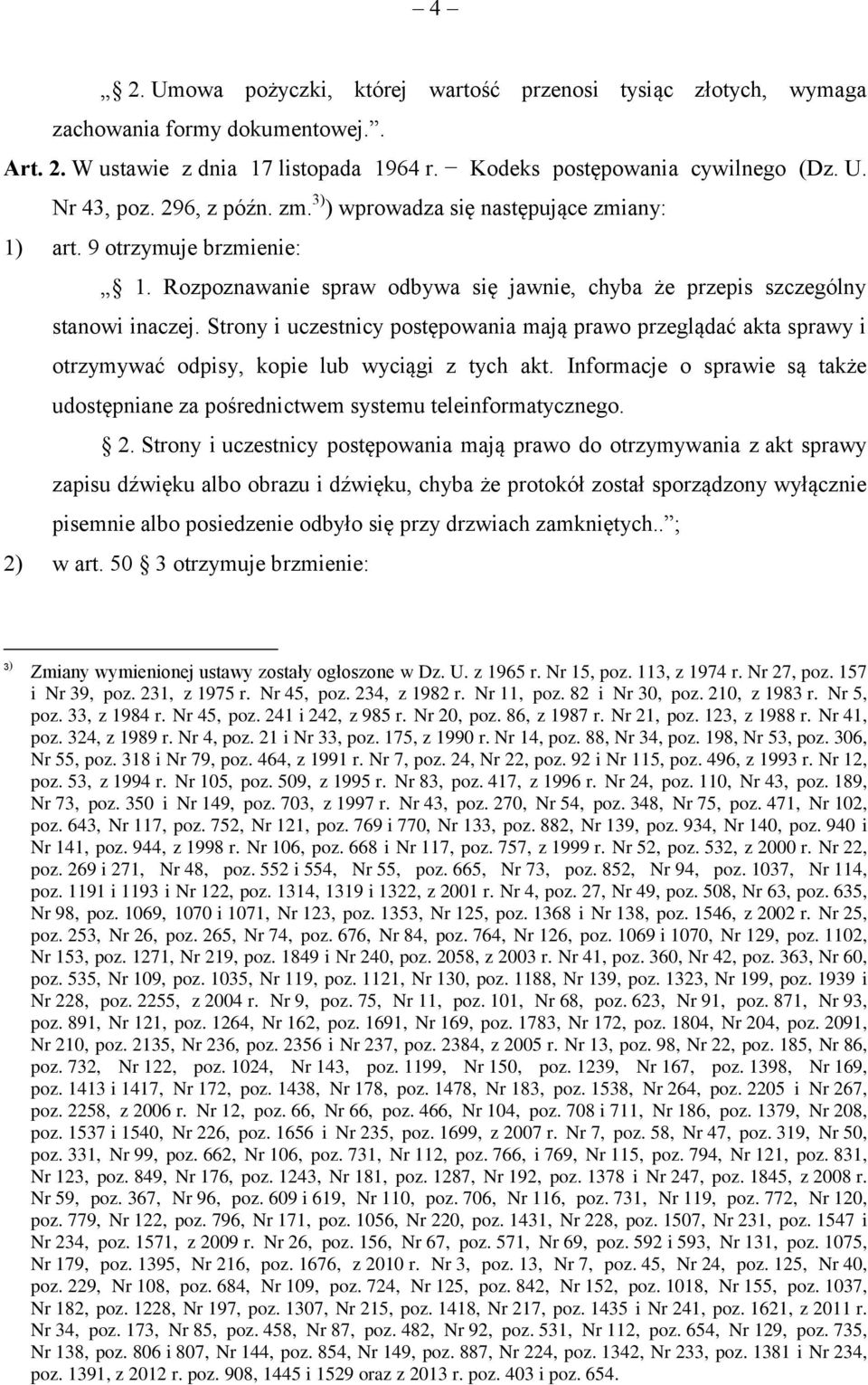 Strony i uczestnicy postępowania mają prawo przeglądać akta sprawy i otrzymywać odpisy, kopie lub wyciągi z tych akt.