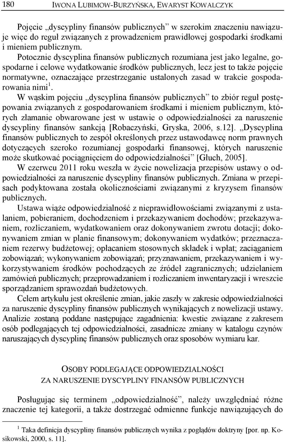 Potocznie dyscyplina finansów publicznych rozumiana jest jako legalne, gospodarne i celowe wydatkowanie środków publicznych, lecz jest to także pojęcie normatywne, oznaczające przestrzeganie