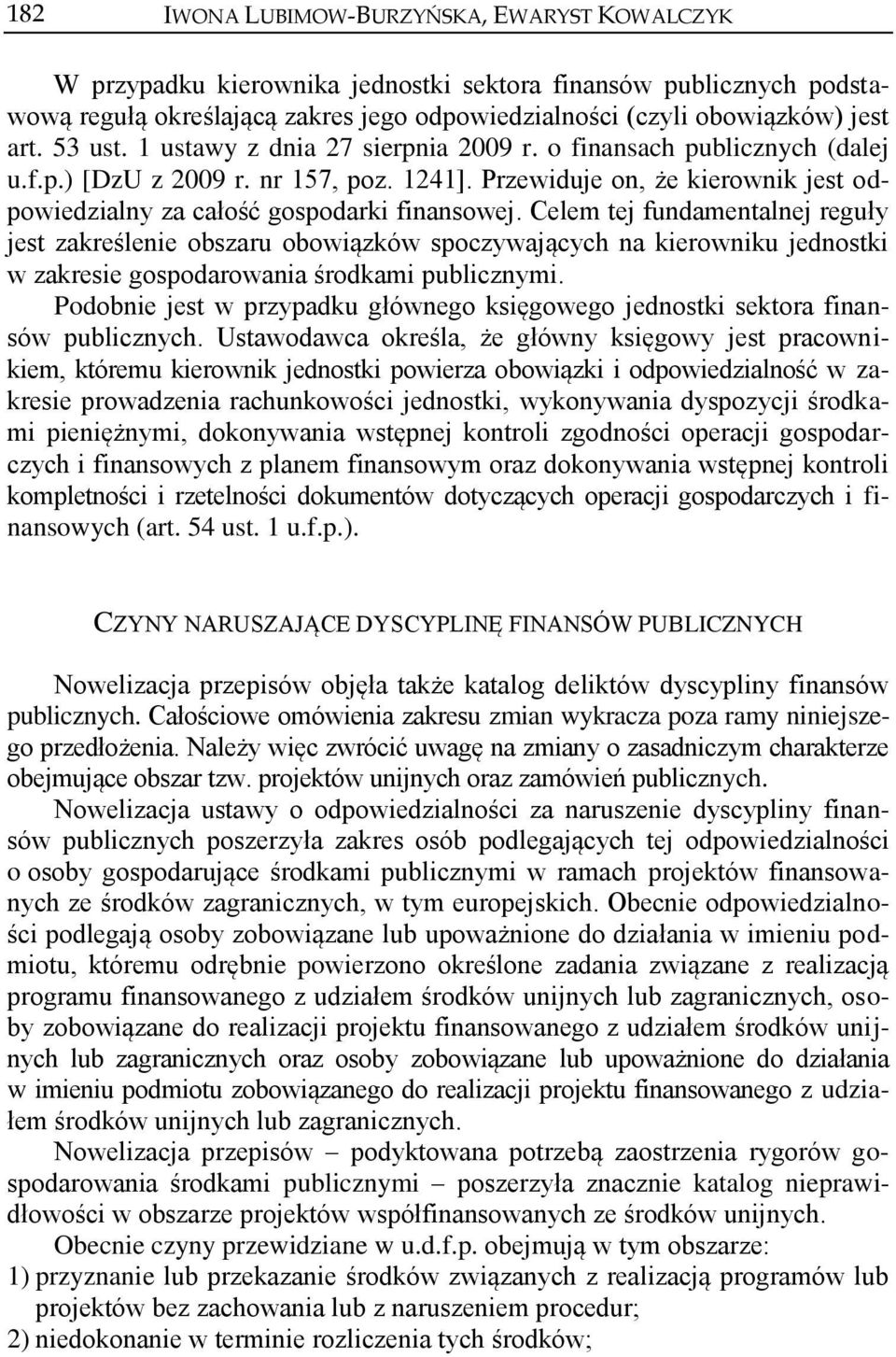 Celem tej fundamentalnej reguły jest zakreślenie obszaru obowiązków spoczywających na kierowniku jednostki w zakresie gospodarowania środkami publicznymi.