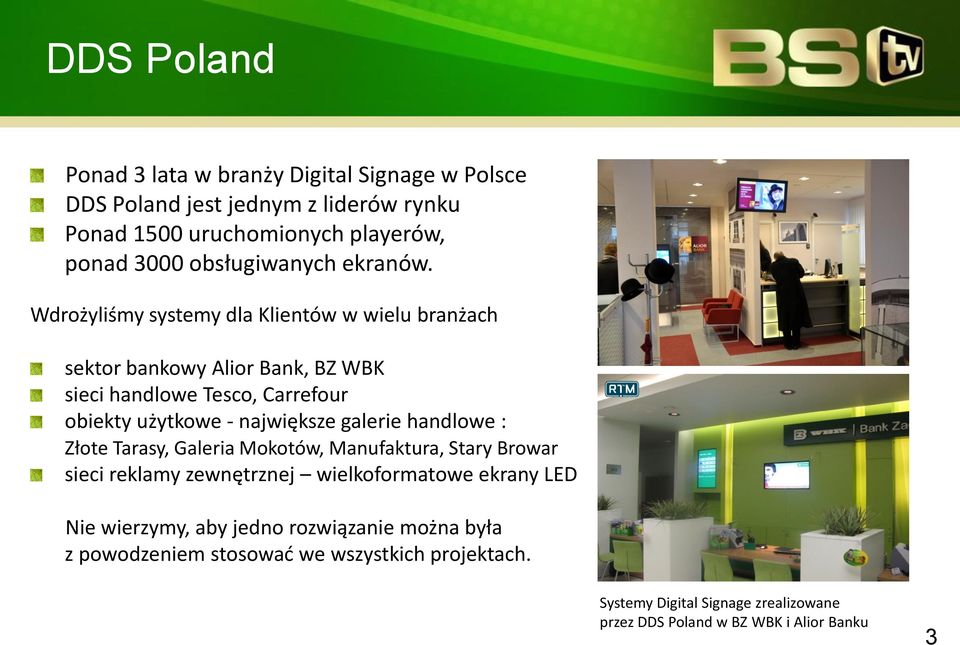 Wdrożyliśmy systemy dla Klientów w wielu branżach sektor bankowy Alior Bank, BZ WBK sieci handlowe Tesco, Carrefour obiekty użytkowe - największe galerie