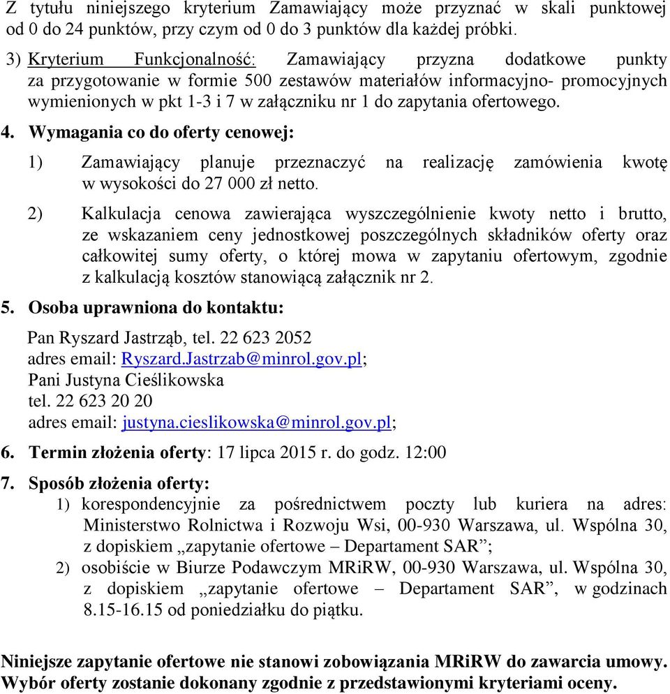 zapytania ofertowego. 4. Wymagania co do oferty cenowej: 1) Zamawiający planuje przeznaczyć na realizację zamówienia kwotę w wysokości do 27 000 zł netto.