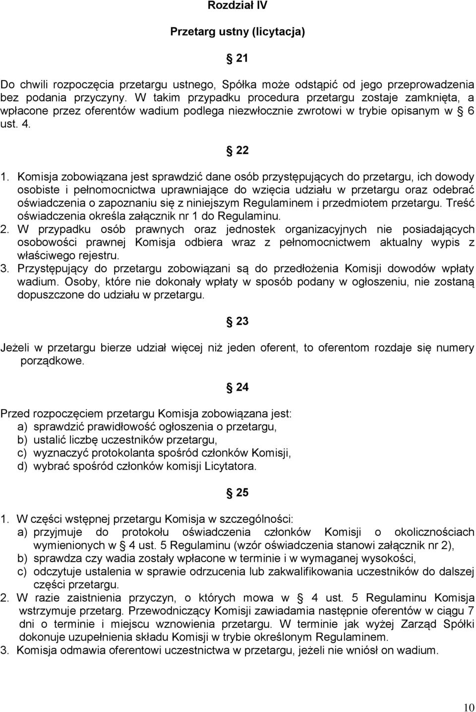 Komisja zobowiązana jest sprawdzić dane osób przystępujących do przetargu, ich dowody osobiste i pełnomocnictwa uprawniające do wzięcia udziału w przetargu oraz odebrać oświadczenia o zapoznaniu się