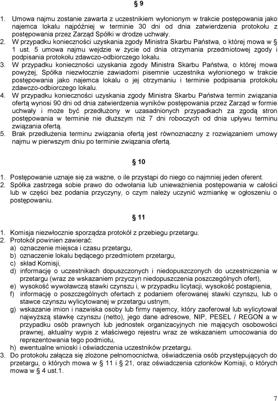 5 umowa najmu wejdzie w życie od dnia otrzymania przedmiotowej zgody i podpisania protokołu zdawczo-odbiorczego lokalu. 3.