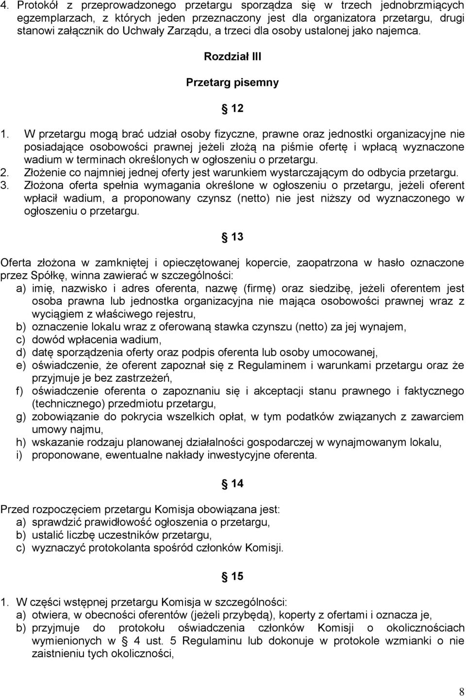 W przetargu mogą brać udział osoby fizyczne, prawne oraz jednostki organizacyjne nie posiadające osobowości prawnej jeżeli złożą na piśmie ofertę i wpłacą wyznaczone wadium w terminach określonych w