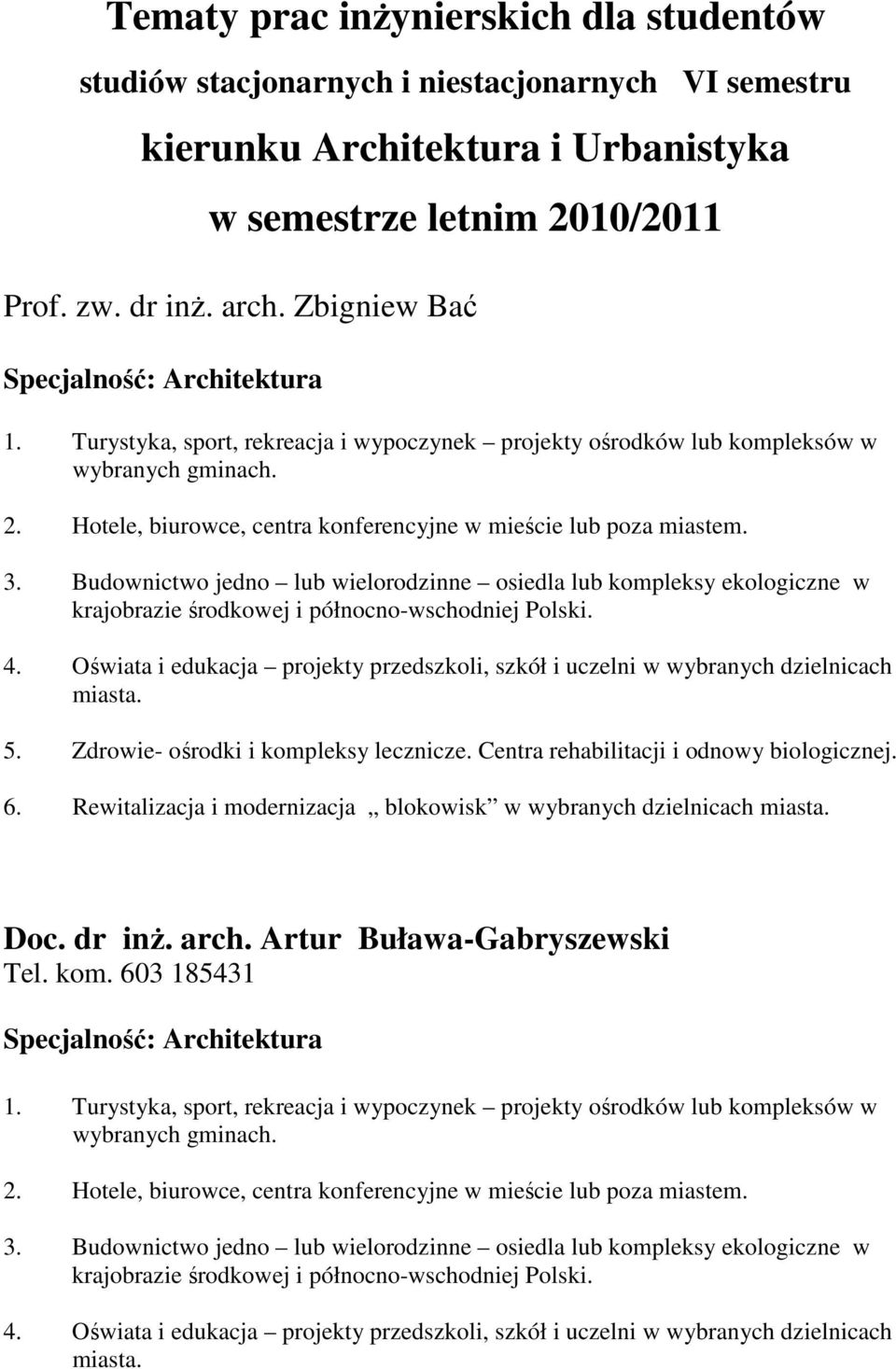 Hotele, biurowce, centra konferencyjne w mieście lub poza miastem. 3. Budownictwo jedno lub wielorodzinne osiedla lub kompleksy ekologiczne w krajobrazie środkowej i północno-wschodniej Polski. 4.
