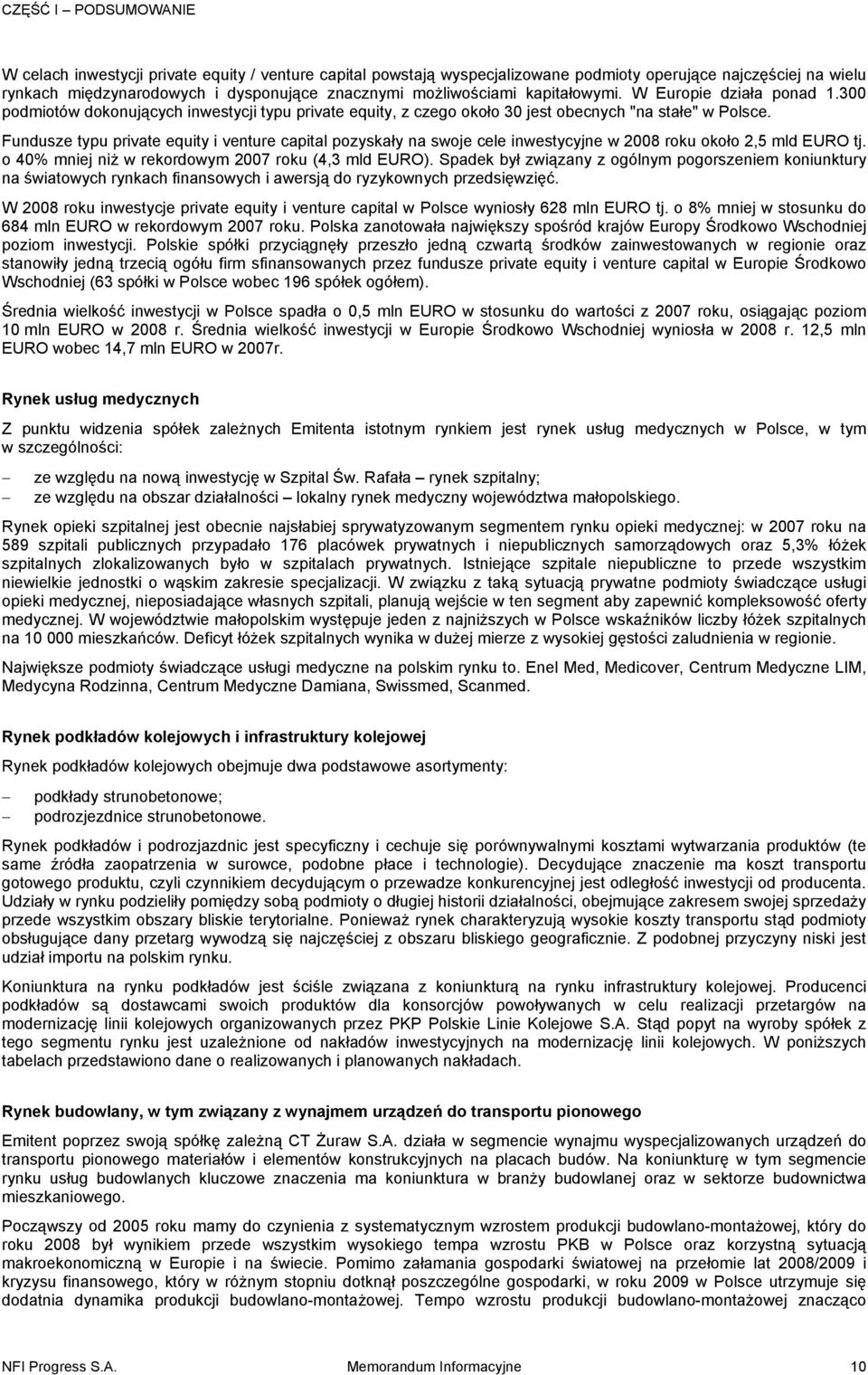Fundusze typu private equity i venture capital pozyskały na swoje cele inwestycyjne w 2008 roku około 2,5 mld EURO tj. o 40% mniej niż w rekordowym 2007 roku (4,3 mld EURO).