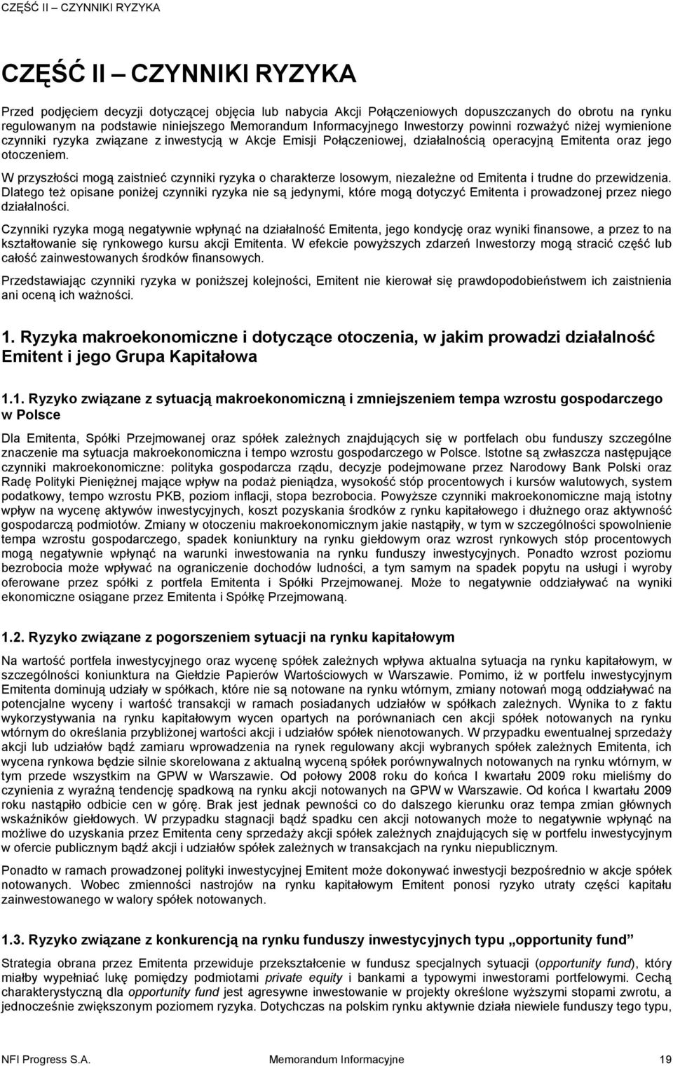 W przyszłości mogą zaistnieć czynniki ryzyka o charakterze losowym, niezależne od Emitenta i trudne do przewidzenia.