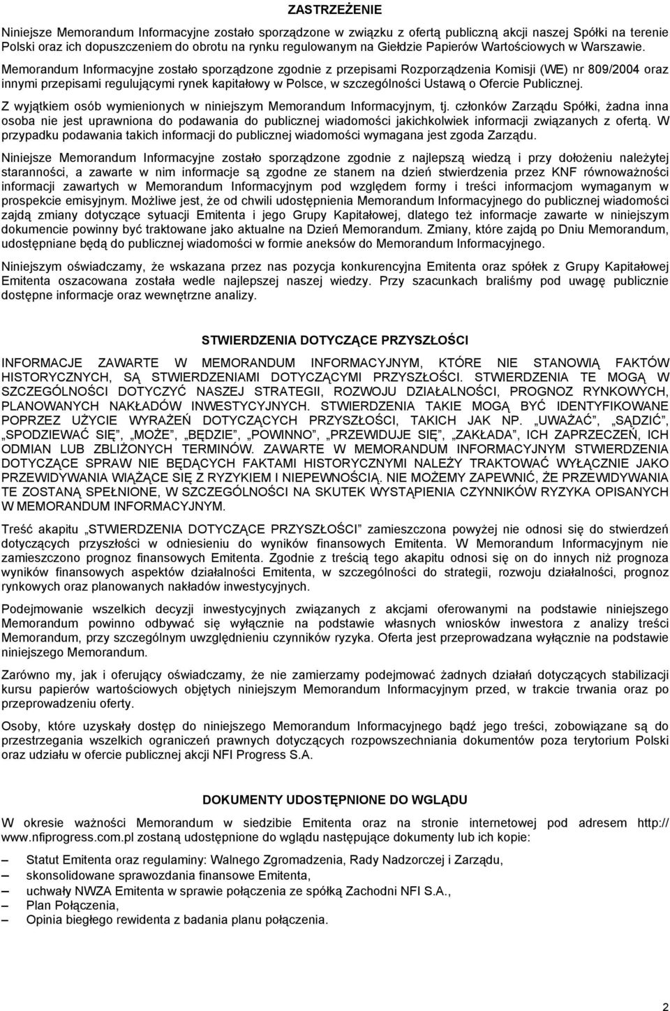 Memorandum Informacyjne zostało sporządzone zgodnie z przepisami Rozporządzenia Komisji (WE) nr 809/2004 oraz innymi przepisami regulującymi rynek kapitałowy w Polsce, w szczególności Ustawą o