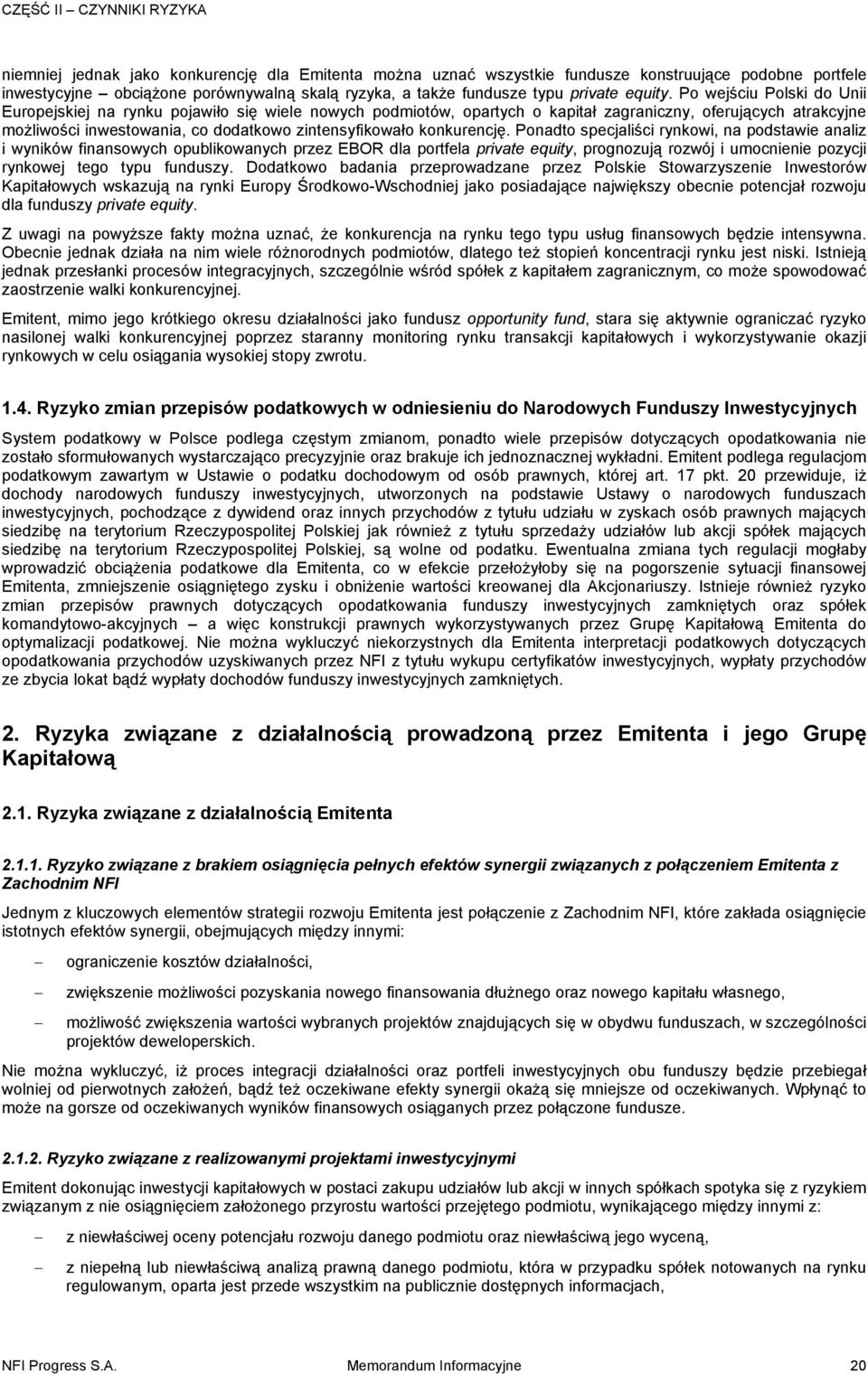 Po wejściu Polski do Unii Europejskiej na rynku pojawiło się wiele nowych podmiotów, opartych o kapitał zagraniczny, oferujących atrakcyjne możliwości inwestowania, co dodatkowo zintensyfikowało