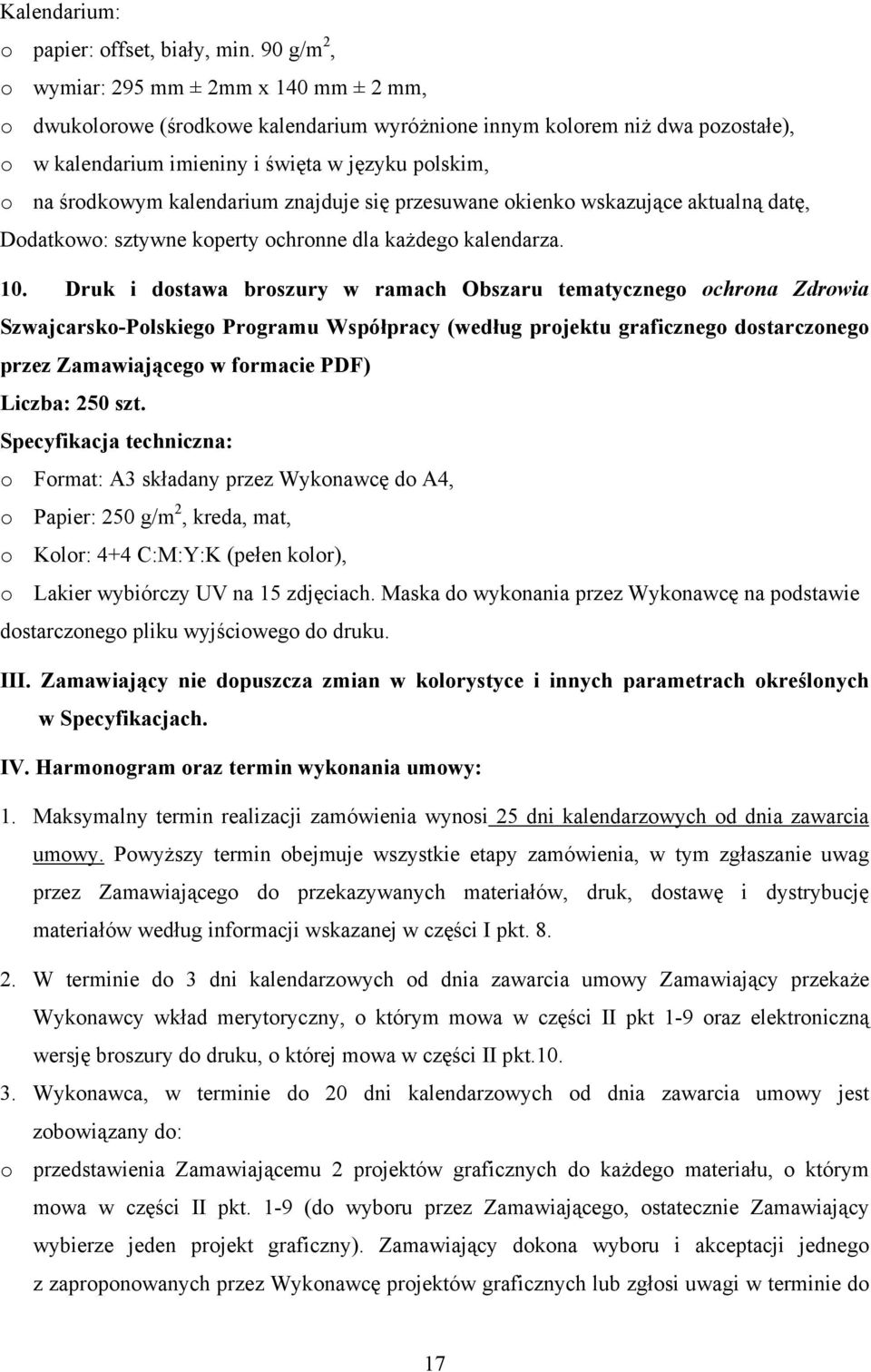 kalendarium znajduje się przesuwane okienko wskazujące aktualną datę, Dodatkowo: sztywne koperty ochronne dla każdego kalendarza. 10.