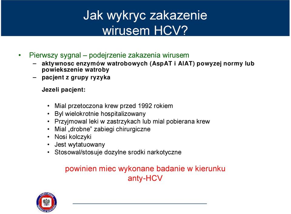 watroby pacjent z grupy ryzyka Jezeli pacjent: Mial przetoczona krew przed 1992 rokiem Byl wielokrotnie hospitalizowany