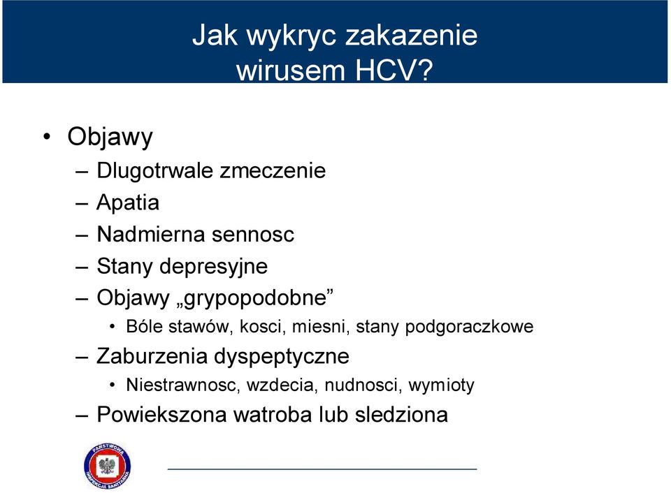 depresyjne Objawy grypopodobne Bóle stawów, kosci, miesni, stany