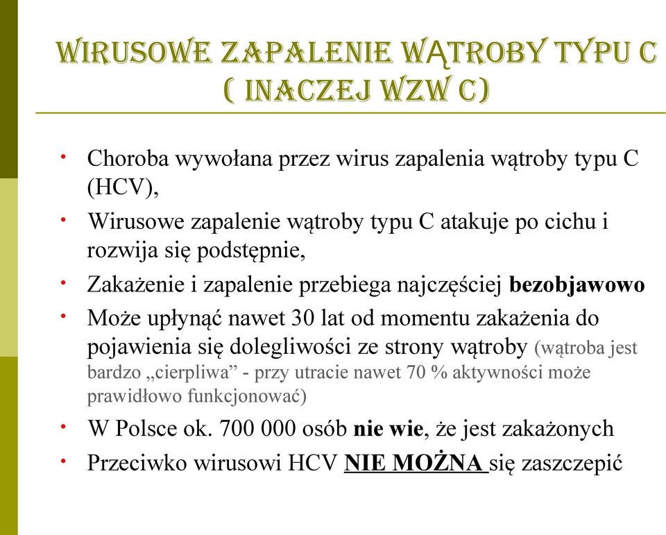 30 lat od momentu zakażenia do pojawienia się dolegliwości ze strony wątroby (wątroba jest bardzo cierpliwa - przy utracie nawet 70 %