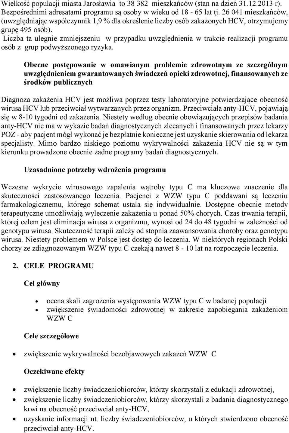 Liczba ta ulegnie zmniejszeniu w przypadku uwzględnienia w trakcie realizacji programu osób z grup podwyższonego ryzyka.