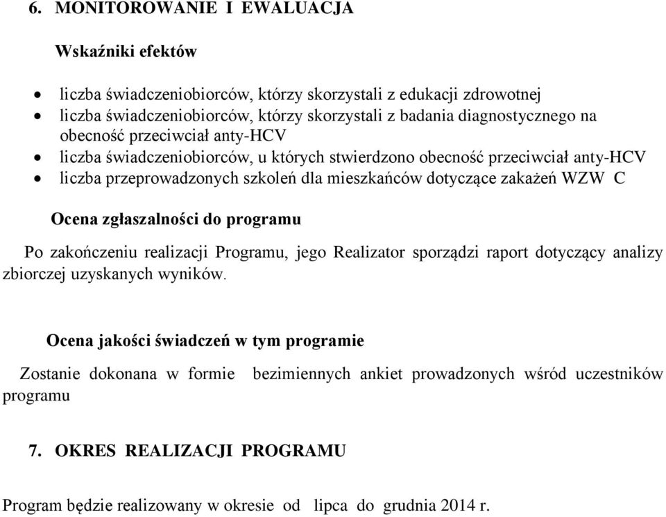 dotyczące zakażeń WZW C Ocena zgłaszalności do programu Po zakończeniu realizacji Programu, jego Realizator sporządzi raport dotyczący analizy zbiorczej uzyskanych wyników.